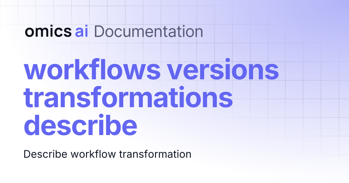 workflows versions transformations describe | Documentation