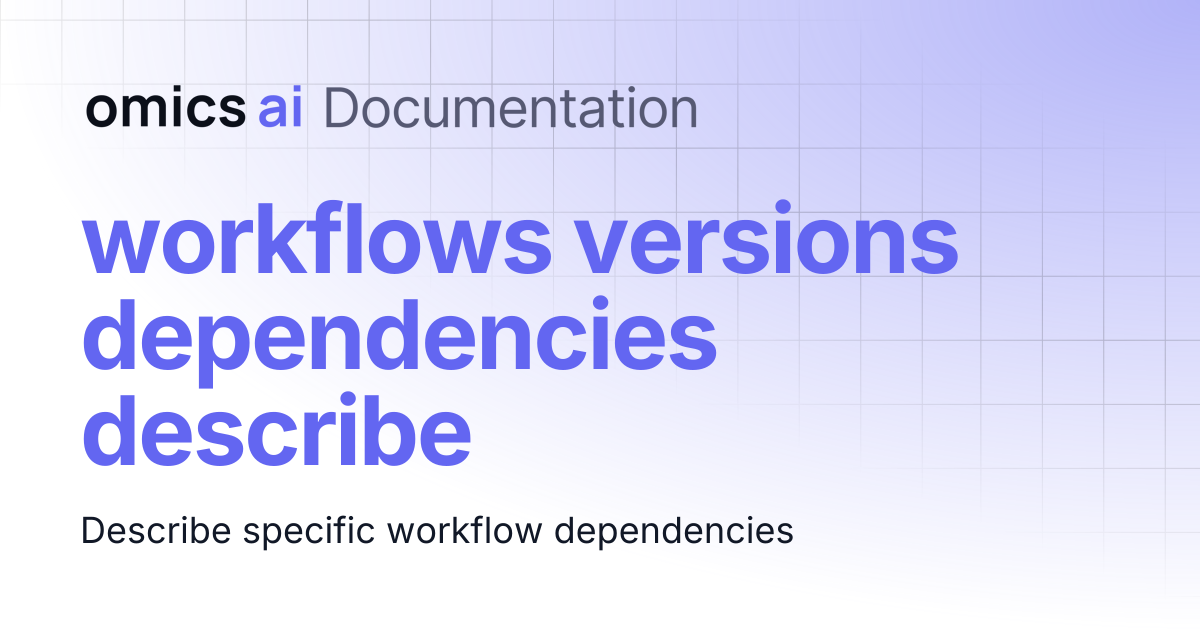 workflows versions dependencies describe | Documentation